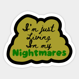 I'm Just Living in my Nightmares Sticker